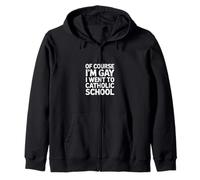 Of Course I'm Gay I Went To Catholic School ----- Sweat à Capuche