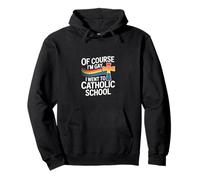 Of Course I'm Gay I Went To Catholic School --- Sweat à Capuche