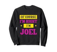 of Course I'm Right I'm Joel Prénom personnalisé Sweatshirt
