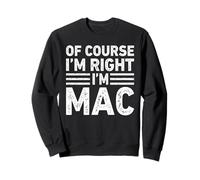 OF COURSE I'M RIGHT I'M MAC Shirt Funny Gifts Christmas Sweatshirt