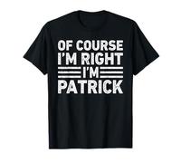 OF COURSE I'M RIGHT I'M PATRICK Shirt Funny Gifts Christmas T-Shirt