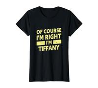 of Course I'm Right I'm Tiffany Funny Tiffany Nom Tiffany T-Shirt Graphique avec Valeur