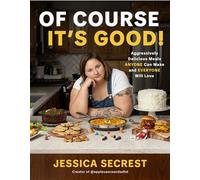 Of Course It’s Good! Aggressively Delicious Meals ANYONE Can Make and EVERYONE Will Love - Jessica Secrest - Page Street Publishing - ebook (ePub) - Livre