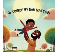 Of Course My Dad Loves Me: Unbreakable love of a Father