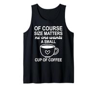 of Course Sizes Matters No One Wants a Small Cup of Coffee Débardeur