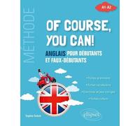 Of course, you can!: Anglais pour débutants et faux-débutants. (Méthode A1-A2)