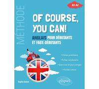 Of course, you can!: Anglais pour débutants et faux-débutants. (Méthode A1-A2)