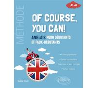 Of course, you can! Anglais pour débutants et faux-débutants. (Méthode A1-A2) - Sophie Sebah - Ellipses - broché - Méthode de langue