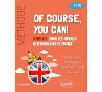 Of Course, You Can! B1-B2 - Anglais Pour Les Niveaux Intermédiaire Et Avancé