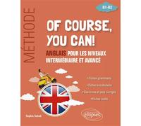 Of course, you can ! Méthode Anglais pour les niveaux intermédiaire et avancé (B1-B2) - Sophie Sebah - Ellipses - broché - Méthode de langue