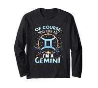 of Course You Like Me I'm A Gemini Zodiac Birthday Astrologie Manche Longue