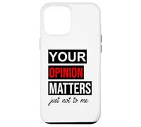 of Course Your Opinion Matters Just Not to Me I Don't Care Coque pour iPhone 12 Pro Max