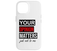 of Course Your Opinion Matters Just Not to Me I Don't Care Coque pour iPhone 14
