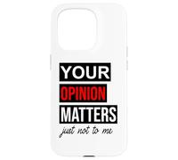 of Course Your Opinion Matters Just Not to Me I Don't Care Coque pour iPhone 15 Pro
