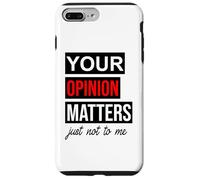 of Course Your Opinion Matters Just Not to Me I Don't Care Coque pour iPhone 7 Plus/8 Plus