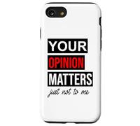 of Course Your Opinion Matters Just Not to Me I Don't Care Coque pour iPhone SE (2020) / 7/8