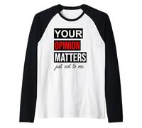 of Course Your Opinion Matters Just Not to Me I Don't Care Manche Raglan