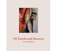 Of Earth And Heaven: Art From The Middle Ages