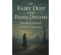 Of Fairy Dust and Faded Dreams: A Collection of Short Stories