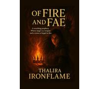 Of Fire and Fae: A scorching prophecy. Where magic is a weapon and a crown is forged in fire.