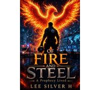 OF FIRE AND STEEL: A Prophecy Lived