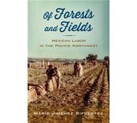 Of Forests and Fields Mexican Labor in the Pacific Northwest by Mario Jimenez Sifuentez Mario Jimenez Sifuentez (Auteur)