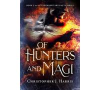 Of Hunters and Magi: Book 2 of the Legendary Artifacts series