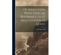 Of Induction, With Especial Reference To J.S. Mill's System Of Logic