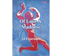 Of Love & Madness: A gripping sailing adventure, a lyrical meditation on life and love, and a seafarer's song of the sea