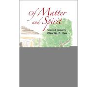 Of Matter And Spirit: Selected Essays By Charles P Enz