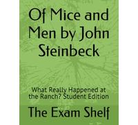 Of Mice and Men by John Steinbeck: What Really Happened at the Ranch? Student Edition