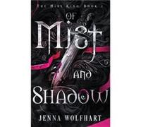 Of Mist and Shadow (The Mist King, Band 1) | Jenna Wolfhart Jenna WolfhartJenna Wolfhart (Auteur)
