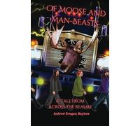 Of Moose and Man-Beasts: A tale across the realms