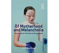Of Motherhood and Melancholia: Notebook of a Psycho-Ethnographer