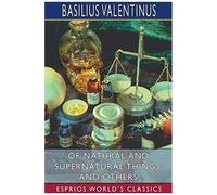 Of Natural And Supernatural Things, And Others (Esprios Classics)