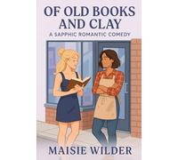 OF OLD BOOKS AND CLAY: A SAPPHIC ROMANTIC COMEDY
