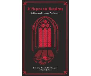 Of Plagues and Blasphemy: A Medieval Horror Anthology