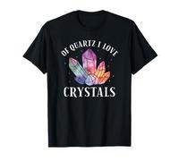 Of Quartz I Love Crystals Funny Crystal Lover T-Shirt