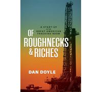 Of Roughnecks & Riches A Start-Up in the Great American Fracking Boom - Dan Doyle - Post Hill Press - ebook (ePub) - Livre