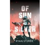 Of Sun & Silver Paperback Book By Ryan Stuver