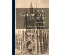 Of The Government Of Churches: A Discourse Pointing At The Primitive Form