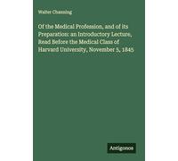 Of the Medical Profession, and of its Preparation: an Introductory Lecture, Read Before the Medical Class of Harvard University, November 5, 1845