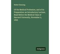 Of the Medical Profession, and of its Preparation: an Introductory Lecture, Read Before the Medical Class of Harvard University, November 5, 1845