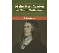 Of The Mortification Of Sin In Believers