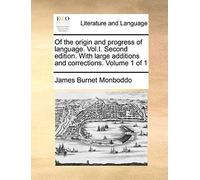 Of the Origin and Progress of Language. Vol.I. Second Edition. with Large Additions and Corrections. Volume 1 of 1 Monboddo, James Burnet (Auteur)