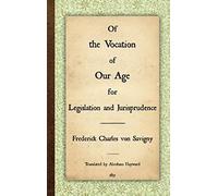 The Vocation of Our Age for Legislation and Jurisprudence Abraham Hayward, Friedrich Karl Von Savigny (Auteur)