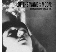 Of the Wand & the Moon - Bridges Burned and Hands of Time [Import]