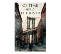 Of Time And The River: A Legend Of Man's Hunger In His Youth