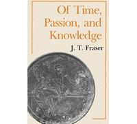 Of Time, Passion, and Knowledge J. T. Fraser (Auteur)