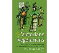 Of Victorians And Vegetarians: The Vegetarian Movement In Nineteenth-Century Britain
